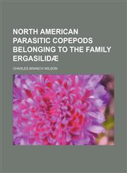 North American parasitic copepods belonging to the family Ergasilidæ,1151155950,9781151155955