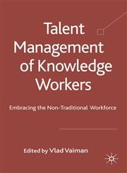 Talent Management of Knowledge Workers Embracing the Non-Traditional Workforce,0230242871,9780230242876