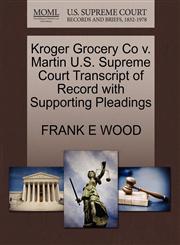 Kroger Grocery Co v. Martin U.S. Supreme Court Transcript of Record with Supporting Pleadings,1270296159,9781270296157