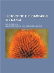 History of the campaign in France; in the year 1814,1235856429,9781235856426