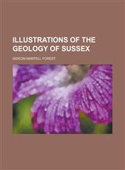 Illustrations of the Geology of Sussex,1231967455,9781231967454