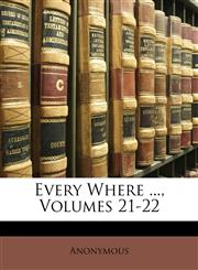 Every Where ..., Volumes 21-22,1147151091,9781147151091