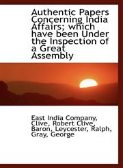 Authentic Papers Concerning India Affairs; which have been Under the Inspection of a Great Assembly,1110725078,9781110725076