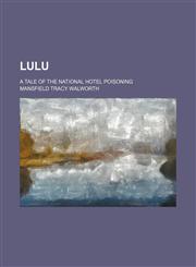 Lulu; a tale of the National Hotel poisoning,1150457856,9781150457852