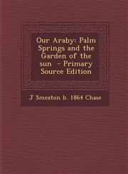 Our Araby Palm Springs and the Garden of the sun  - Primary Source Edition,129581434X,9781295814343
