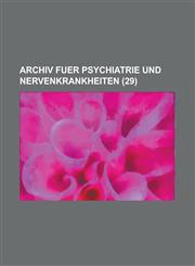 Archiv Fuer Psychiatrie Und Nervenkrankheiten (29),1153446928,9781153446921