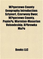 Węgorzewo County Geography Introduction Sztynort, Czerwony Dwór, Węgorzewo County, Popioły, Warmian-Masurian Voivodeship, Dąbrówka Mała,1157531466,9781157531463