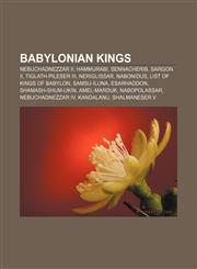 Babylonian kings Nebuchadnezzar II, Hammurabi, Sennacherib, Sargon II, Tiglath-Pileser III, Neriglissar, Nabonidus, List of Kings of Babylon,1156400864,9781156400869