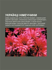 Ukraïntsi Nimechchyny Emma Andiyevsʹka, Kruk Hryhoriy̆ Yakovych, Chyzhevsʹkyy̆ Dmytro Ivanovych, Arkhypenko Oleksandr Porfyrovych,123385237X,9781233852376