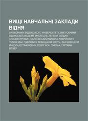 Vyshchi navchalʹni zaklady Vidnya Vypusknyky Vidensʹkoho universytetu, Vypusknyky Vidensʹkoï akademiï mystetstv,1233855093,9781233855094