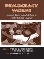 Democracy Works Joining Theory and Action to Foster Global Change,1594516030,9781594516030