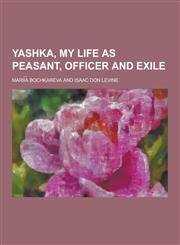 Yashka, My Life as Peasant, Officer and Exile,1230454926,9781230454924