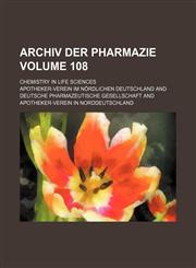 Archiv der Pharmazie Volume 108 ; chemistry in life sciences,1130786919,9781130786910