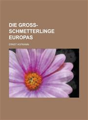 Die Gross-Schmetterlinge Europas,1234609320,9781234609320
