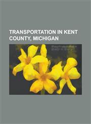 Transportation in Kent County, Michigan ADA Covered Bridge, Business Route M-21 Plaster Creek Bridge, Fallasburg Bridge, Interstate 196, Interstate 2,1156072859,9781156072851