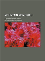 Mountain memories; a pilgrimage of romance,115087404X,9781150874048