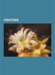 Cratons Canadian Shield, Guiana Shield, Superior Craton, Pilbara Craton, Trans-Hudson Orogeny, Baltic Shield, Yilgarn Craton,,1230524916,9781230524917