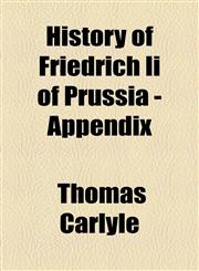 History of Friedrich Ii of Prussia - Appendix,1153628120,9781153628129