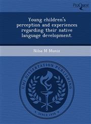 Young children's perception and experiences regarding their native language development.,1244071609,9781244071605