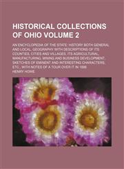 Historical collections of Ohio Volume 2 ; an encyclopedia of the state history both general and local, geography with descriptions of its counties, cities and villages, its agricultural, manufacturing, mining and business development, sketches of eminent,1231090952,9781231090954