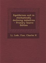 Equilibrium exit in stochastically declining industries  - Primary Source Edition,1293353531,9781293353530