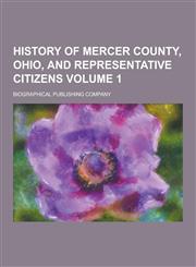 History of Mercer County, Ohio, and Representative Citizens Volume 1,1230381422,9781230381428
