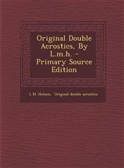 Original Double Acrostics, by L.M.H. - Primary Source Edition,1293791350,9781293791356