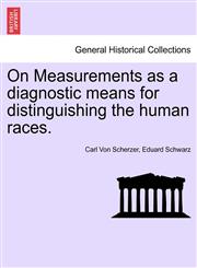 On Measurements as a diagnostic means for distinguishing the human races.,124092819X,9781240928194