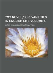 "My novel," or, Varieties in English life Volume 4,1151748226,9781151748225