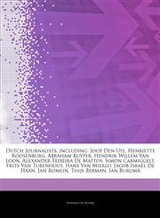 Articles On Dutch Journalists, including Joop Den Uyl, Henriette Roosenburg, Abraham Kuyper, Hendrik Willem Van Loon, Alexander Teixeira De Mattos, Simon Carmiggelt, Frits Van Turenhout, Hans Van Mierlo, Jacob IsraÃ«l De Haan, Jan Romein,1242783113,9781242783111