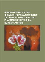 Handworterbuch der chemisch-pharmazeutischen, technisch-chemischen und pharmakognostischen Nomenklaturen,1236877772,9781236877772