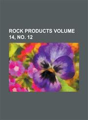 Rock Products Volume 14, no. 12,1236885759,9781236885753