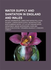 Water supply and sanitation in England and Wales British Engineerium, Camelford water pollution incident, London water supply infrastructure,1156146151,9781156146156
