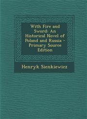 With Fire and Sword An Historical Novel of Poland and Russia - Primary Source Edition,1295685892,9781295685899