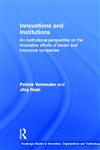Innovation and Institutions: An Institutional Perspective on the Innovative Efforts of Banks and Insurance Companies (Riot! Routledge Studies in Innovation, Organization and Technology),0415390737,9780415390736