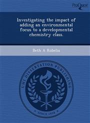 Investigating the impact of adding an environmental focus to a developmental chemistry class.,1248982126,9781248982129