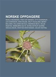Norske oppdagere Roald Amundsen, Fridtjof Nansen, Otto Sverdrup, Leiv Eiriksson, Eirik Raude, Knut Haugland, Bernt Balchen, Hallvard Devold,1232792748,9781232792741