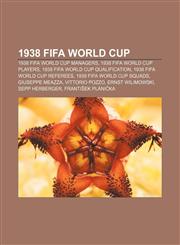 1938 FIFA World Cup 1938 FIFA World Cup managers, 1938 FIFA World Cup players, 1938 FIFA World Cup qualification, 1938 FIFA World Cup referees,1156036259,9781156036259