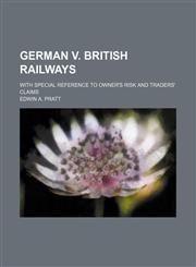 German v. British railways; with special reference to owner's risk and traders' claims,1151678449,9781151678447
