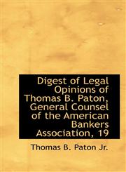 Digest of Legal Opinions of Thomas B. Paton, General Counsel of the American Bankers Association, 19,1115853996,9781115853996