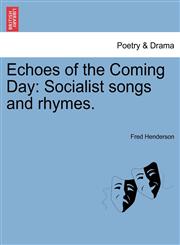 Echoes of the Coming Day Socialist songs and rhymes.,1241346704,9781241346706