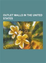 Outlet Malls in the United States Arizona Mills, Arundel Mills, Burlington Outlet Village, Cape Cod Factory Outlet Mall, Cincinnati Mall, Colorado Mi,1230497323,9781230497327