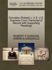 Gonzales (Robert) v. U.S. U.S. Supreme Court Transcript of Record with Supporting Pleadings,1270584960,9781270584964