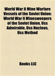 World War Ii Mine Warfare Vessels of the Soviet Union World War Ii Minesweepers of the Soviet Union, Uss Admirable, Uss Nucleus, Uss Method,1158192800,9781158192809