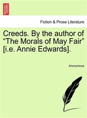 Creeds. By the author of "The Morals of May Fair" [i.e. Annie Edwards].,1240868049,9781240868049
