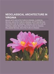 Neoclassical architecture in Virginia Beaux-Arts architecture in Virginia, Classical Revival architecture in Virginia,1156751691,9781156751695