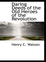 Daring Deeds of the Old Heroes of the Revolution,1103176617,9781103176618
