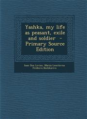 Yashka, My Life as Peasant, Exile and Soldier - Primary Source Edition,1294820354,9781294820352