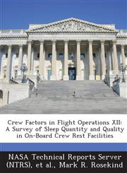 Crew Factors in Flight Operations XII A Survey of Sleep Quantity and Quality in On-Board Crew Rest Facilities,1289274630,9781289274634