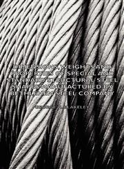 Dimensions, Weights and Properties of Special and Standard Structural Steel Shapes Manufactured by Bethlehem Steel Company,1406783463,9781406783469